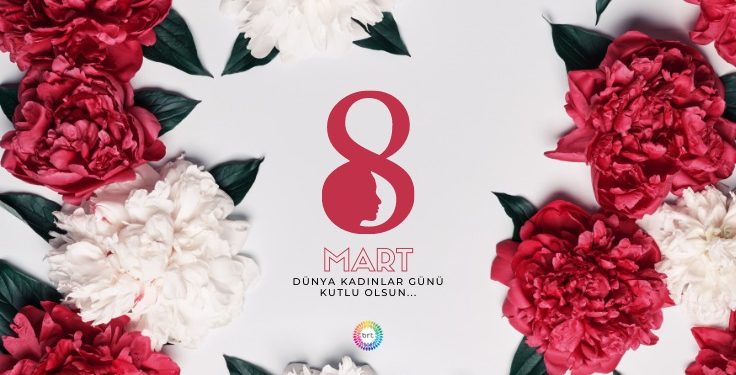 Tüm kadınlarımızın, Kadınlar Günü’nü kutlarız….
