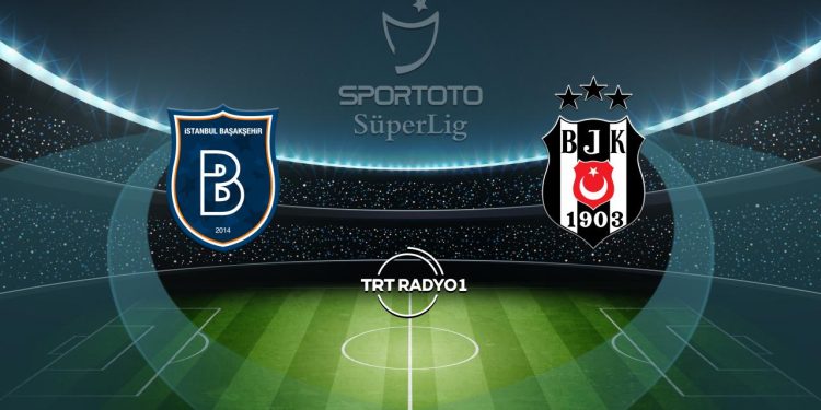 Başakşehir’in rakibi Beşiktaş