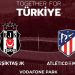 Beşiktaş ile Atletico Madrid depremzedeler için karşılaşacak