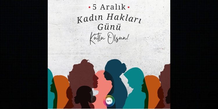 Tüm kadınlarımızın 5 Aralık Dünya Kadın Hakları Günü’nü kutluyoruz