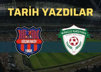 GÖÇMENKÖY VE KARŞIYAKA TARİH YAZDI