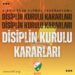 DİSİPLİN KURULU KARARLARI