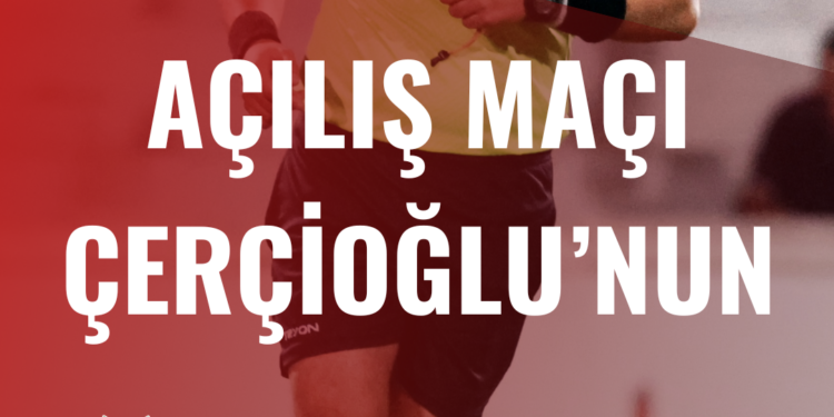 HAFTANIN AÇILIŞ MAÇI ÇERÇİOĞLU’NUN