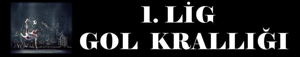 1. LİG GOL KRALLIĞI
